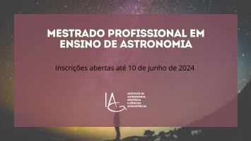 Inscrições abertas até 7 de junho de 2024 - Mestrado Profissional em Ensino de Astronomia